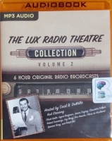 The Lux Radio Theatre Collection Volume 2 written by Lux Radio Theatre Team performed by Cecil B. DeMille and Various Famous Thespians of the Silver Screen on MP3 CD (Unabridged)